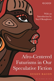 Buy Afro-Centered Futurisms in Our Speculative Fiction (Black Literary and Cultural Expressions)