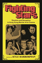 Buy Fighting Stars: Stardom and Reception in Hong Kong Martial Arts Cinema (Global East Asian Screen Cul