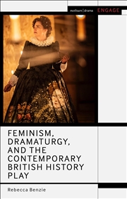 Buy Feminism, Dramaturgy, and the Contemporary British History Play (Methuen Drama Engage)