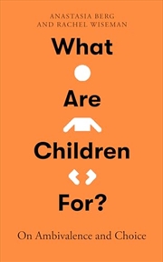 Buy What Are Children For?: On Ambivalence And Choice