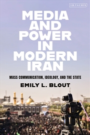 Buy Media and Power in Modern Iran: Mass communication, Ideology, and the State