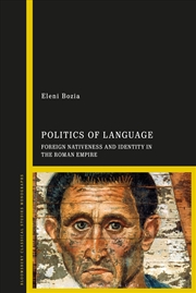 Buy Politics of Language: Foreign Nativeness and Identity in the Roman Empire