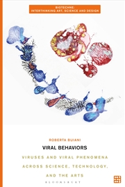 Buy Viral Behaviors: Viruses and Viral Phenomena across Science, Technology, and the Arts (Biotechne: In