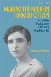 Buy Making the Modern Turkish Citizen: Vernacular Photography in the Early Republican Era