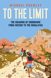 Buy To the Limit: The Meaning of Endurance from Mexico to the Himalayas