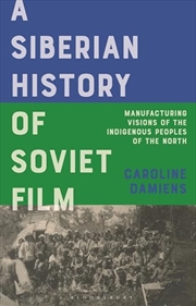 Buy A Siberian History of Soviet Film: Manufacturing Visions of the Indigenous Peoples of the North (KIN