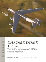 Buy Operation Chrome Dome 1960–68: The B-52s' high-stakes Cold War nuclear mission (Air Campaign, 46)