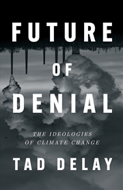 Buy Future of Denial: The Ideologies of Climate Change