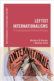 Buy Leftist Internationalisms: A Transnational Political History (New Approaches to International Histor