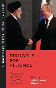 Buy Struggle for Alliance: Russia and Iran in the Era of War in Ukraine (Middle East Institute Policy Se