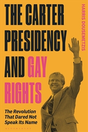 Buy The Carter Presidency and Gay Rights: The Revolution that Dared Not Speak Its Name