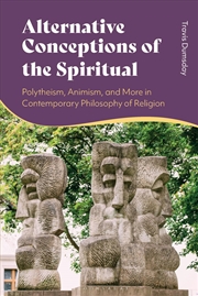 Buy Alternative Conceptions of the Spiritual: Polytheism, Animism, and More in Contemporary Philosophy o