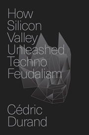 Buy How Silicon Valley Unleashed Techno-Feudalism: The Making of the Digital Economy