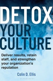 Buy Detox Your Culture: Deliver results, retain staff, and strengthen your organization's reputation