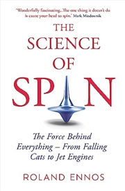 Buy The Science Of Spin : The Force Behind Everything ? From Falling Cats To Jet Engines