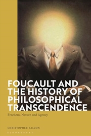 Buy Foucault and the History of Philosophical Transcendence: Freedom, Nature and Agency