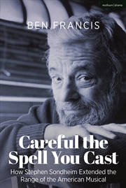 Buy Careful the Spell You Cast: How Stephen Sondheim Extended the Range of the American Musical