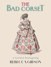 Buy The Bad Corset: A Feminist Reimagining