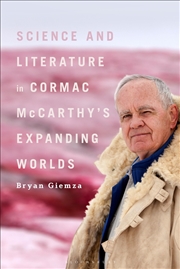 Buy Science and Literature in Cormac McCarthy’s Expanding Worlds