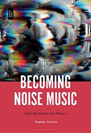 Buy Becoming Noise Music: Style, Aesthetics, and History