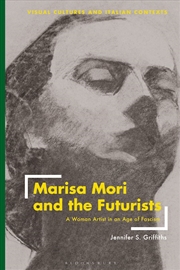 Buy Marisa Mori and the Futurists: A Woman Artist in an Age of Fascism