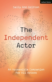 Buy The Independent Actor: An Accessible Companion for All Actors