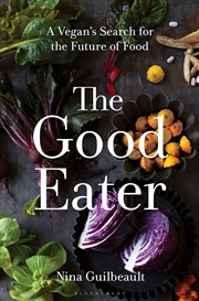 Buy The Good Eater: A Vegan's Search for the Future of Food