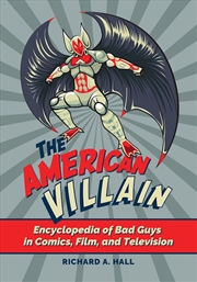 Buy The American Villain: Encyclopedia of Bad Guys in Comics, Film, and Television