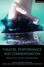 Buy Theatre, Performance and Commemoration: Staging Crisis, Memory and Nationhood