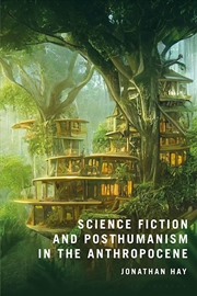 Buy Science Fiction and Posthumanism in the Anthropocene