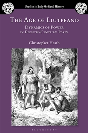 Buy The Age of Liutprand: Dynamics of Power in Eighth-Century Italy