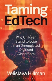 Buy Taming EdTech: Why Children Stand to Lose in an Unregulated Digitised Classroom