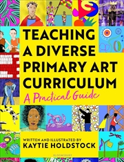 Buy Teaching a Diverse Primary Art Curriculum: A practical guide to help teachers