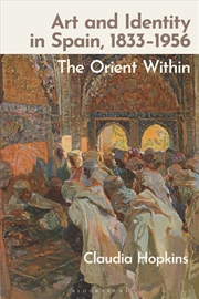 Buy Art and Identity in Spain, 1833-1956: The Orient Within