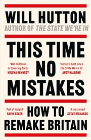 Buy This Time No Mistakes: How to Remake Britain