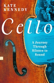 Buy Cello: A Journey Through Silence to Sound