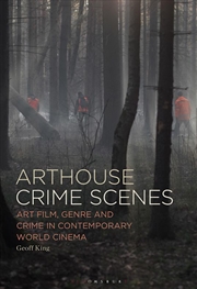 Buy Arthouse Crime Scenes: Art Film, Genre and Crime in Contemporary World Cinema