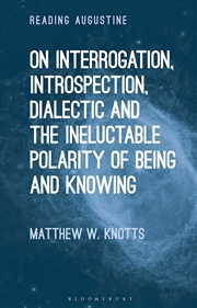 Buy On Interrogation, Introspection, Dialectic and the Ineluctable Polarityof Being and Knowing