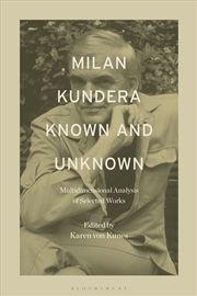 Buy Milan Kundera Known and Unknown: Multidimensional Analysis of Selected Works