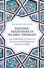 Buy Esoteric Traditions in Islamic Thought: An Anthology of Texts on Esoteric Knowledge and Gnosis in Is