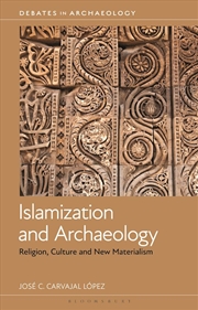 Buy Islamization and Archaeology: Religion, Culture and New Materialism