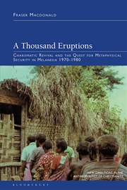 Buy A Thousand Eruptions: Charismatic Revival and the Quest for Metaphysical Security in Melanesia 1970-