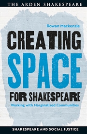 Buy Creating Space for Shakespeare: Working with Marginalized Communities