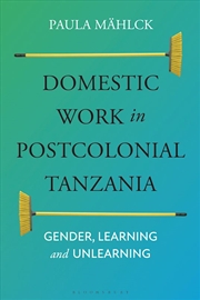 Buy Domestic Work in Postcolonial Tanzania: Gender, Learning and Unlearning