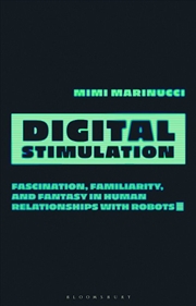 Buy Digital Stimulation: Fascination, Familiarity, and Fantasy in Human Relationships with Robots