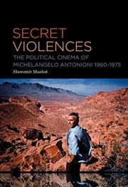 Buy Secret Violences: The Political Cinema of Michelangelo Antonioni, 1960-75