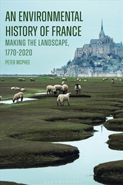 Buy An Environmental History of France: Making the Landscape, 1770-2020