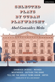 Buy Selected Plays by Cuban Playwright Abel Gonzalez Melo: Chamaco (Kiddo);Nevada; Weathered; Outside th