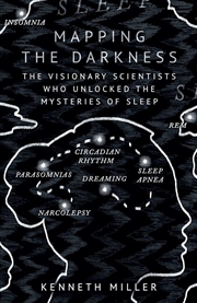 Buy Mapping the Darkness: The Visionary Scientists Who Unlocked the Mysteries of Sleep