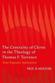 Buy The Centrality of Christ in the Theology of Thomas F. Torrance: Some Dogmatic Implications